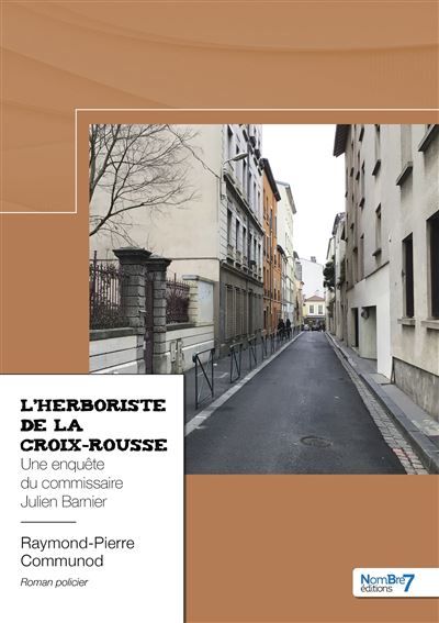 L'herboriste de la Croix-Rousse Une enquête du commissaire Julien Barnier