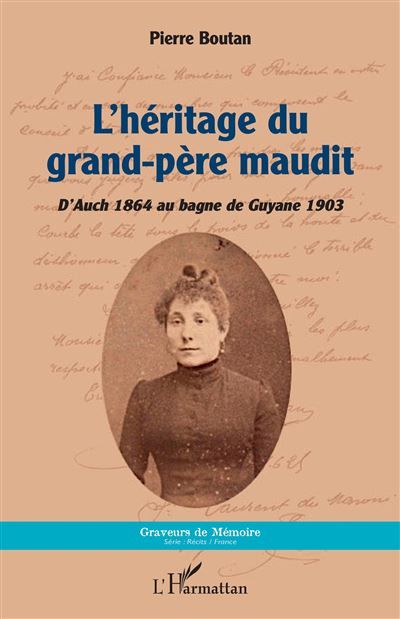 L'héritage du grand-père maudit D'Auch 1864 au bagne de Guyane 1903