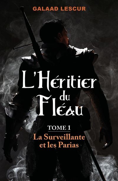 L'Héritier du Fléau, tome 1 La Surveillante et les Parias
