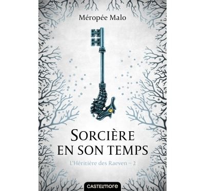 L'Héritière des Raeven, T2 : Sorcière en son temps