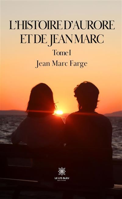 L'histoire d'Aurore et de Jean Marc Tome I
