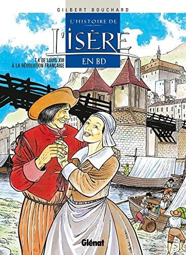 L'histoire de l'Isère en BD Tome 4 : De Louis XIII à la Révolution française