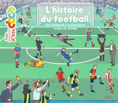 L'histoire du football Des jeux antiques à la prochaine Coupe du monde