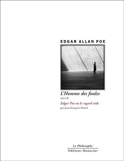 L'HOMME DES FOULES  - suivi de EDGAR POE OU LE REGARD Suivi de Le regard vide de l'homme des foules
