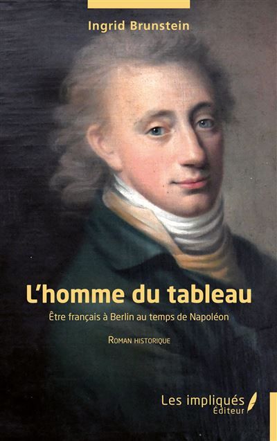 L’homme du tableau Être français à Berlin au temps de Napoléon