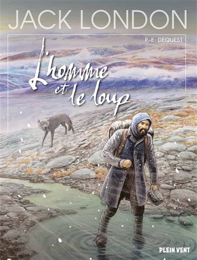 L'homme et le loup D'après l'oeuvre de Jack London