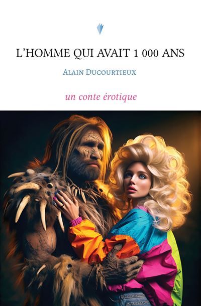 L'homme qui avait 1 000 ans Un conte érotique