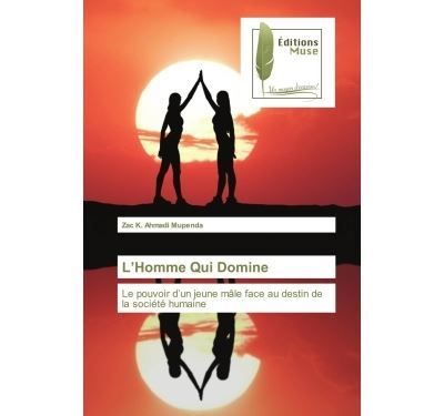 L'Homme Qui Domine Le pouvoir d'un jeune mâle face au destin de la société humaine