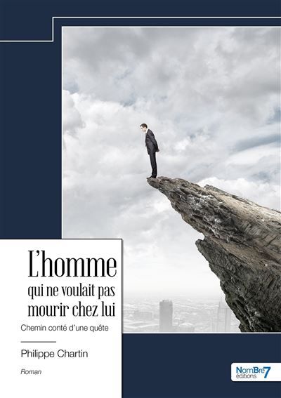 L'homme qui ne voulait pas mourir chez lui Chemin conté d'une quête