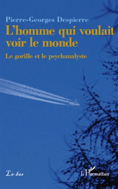 L'homme qui voulait voir le monde Le gorille et le psychanalyste