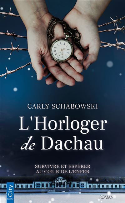 L'Horloger de Dachau Survivre et espérer au coeur de l'enfer