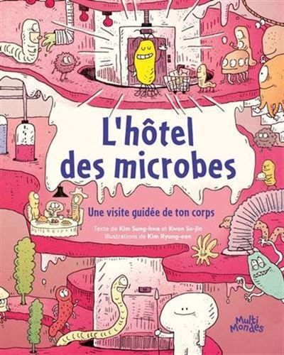 L'hotel des microbes. une visite guidee de ton corps Une visite guidée de ton corps
