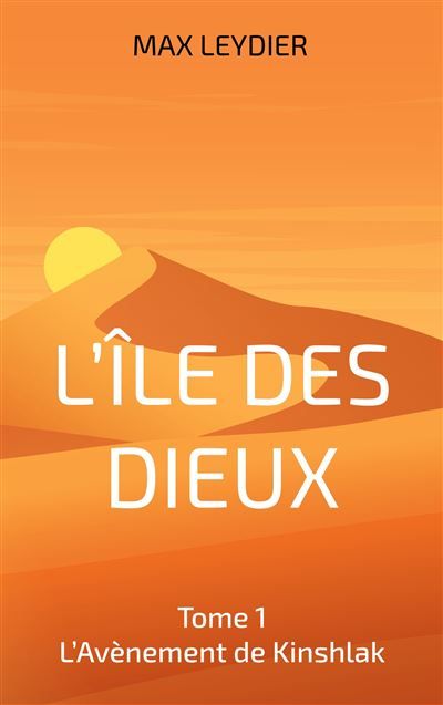 L'Ile des Dieux Tome 1 - L'Avènement de Kinshlak - Max Leydier - Books On Demand