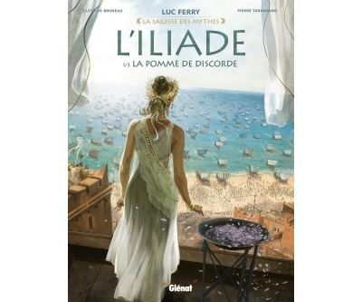 L'Iliade - Tome 01 La Pomme de discorde - Luc Ferry