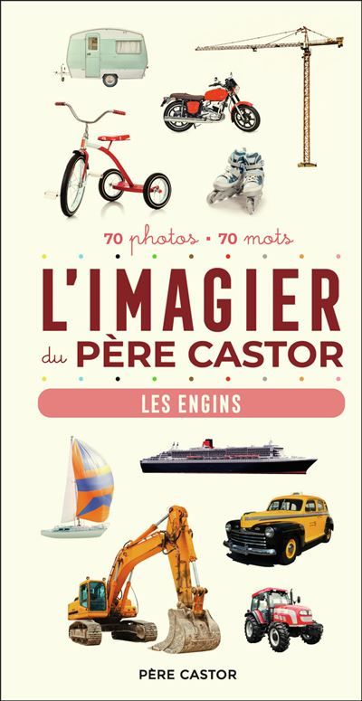 L'Imagier du Père Castor - Les engins 70 photos - 70 mots