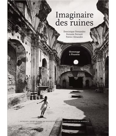 L'Imaginaire des ruines Réflexion sur Piranèse