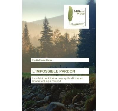L'impossible pardon La vérité peut libérer celui qui la dit tout en brisant celui qui l'entend