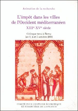 L'impôt dans les villes de l'occident méditerranéen xiiie - xve siècles Sous la direction de denis menjot, albert rigaudière et manuel sanchez martinez