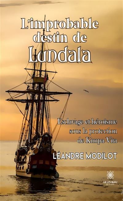 L'improbable destin de Lundala Esclavage et héroïsme sous la protection de Kimpa Vita