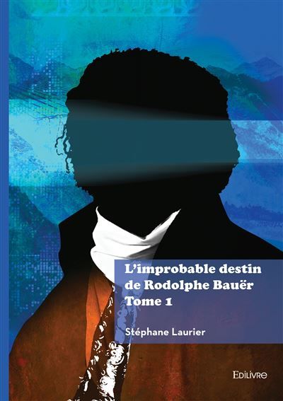 L'improbable destin de Rodolphe Bauër - Tome 1