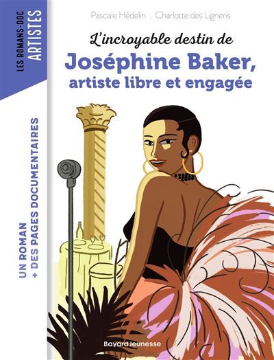 L'incroyable destin de Joséphine Baker, artiste libre et engagée - Charlotte Des Ligneris