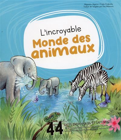 L'incroyable Monde des animaux - 44 faits incroyables et captivants pour enrichir tes connaissances du monde animal et découvrir des animaux extraordinaires