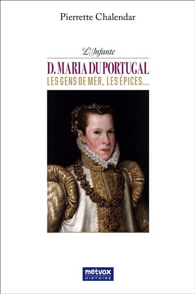 L'infante D. Maria du Portugal Les gens de mer, les épices...