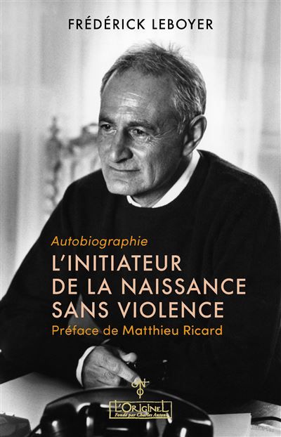 L'initiateur de la naissance sans violence Autobiographie