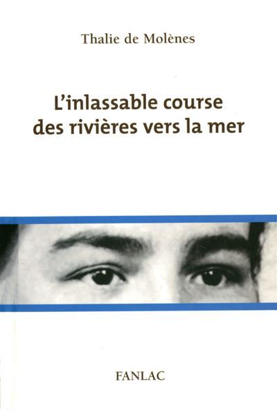 L'inlassable course des rivieres vers la mer, 7 destins de femmes