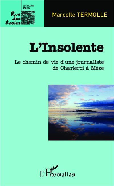 L'Insolente Le chemin de vie d'une journaliste de de Charlero à Mèze
