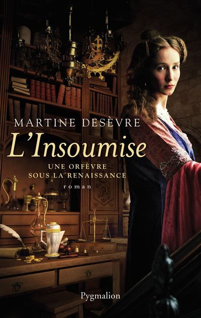 L'Insoumise Une orfèvre sous la Renaissance