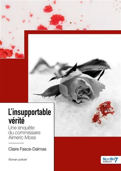 L'insupportable vérité Une enquête du commissaire Aimeric Moss