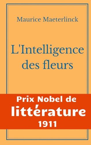 L'Intelligence des fleurs - Prix Nobel de Littérature 1911