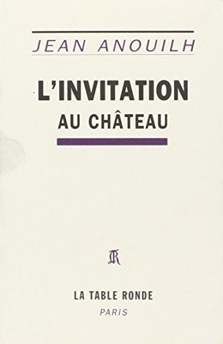 L'Invitation au château: Comédie en cinq actes