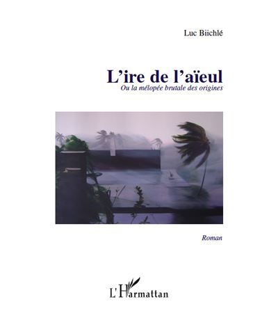 L'ire de l'aieul ou la melopee brutale de origines   roman