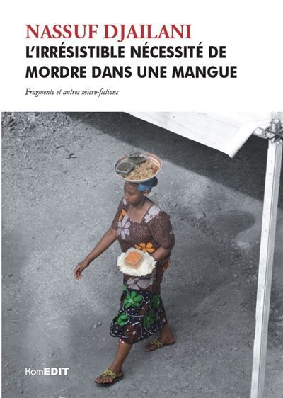 L'irrésistible nécessité de mordre dans une mangue Fragments et autres micro-fictions