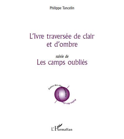 L'Ivre traversée de clair et d'ombre Suivie de - Les camps oubliés