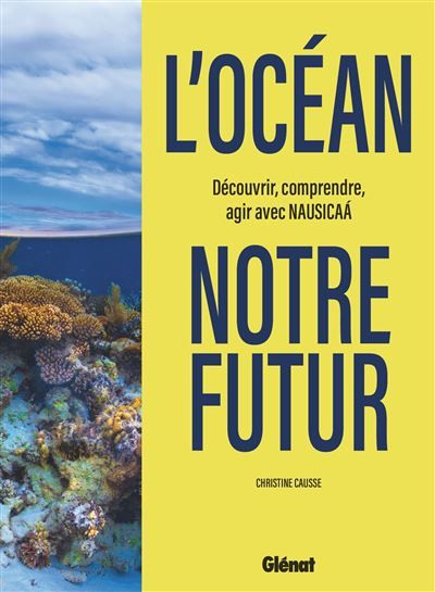 L'Océan, notre futur Découvrir, comprendre, agir avec Nausicaa