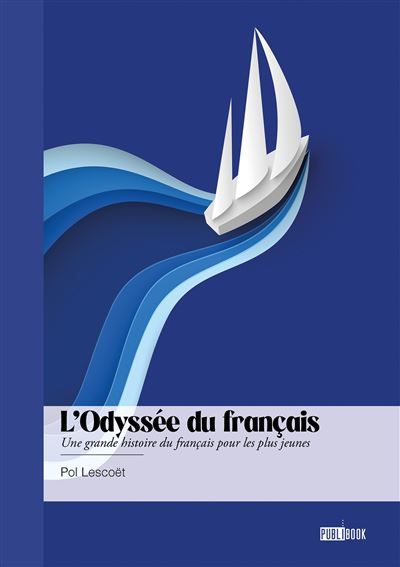 L'odyssée du français Une grande histoire du français pour les plus jeunes