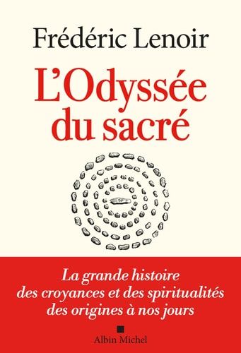 L'odyssée du sacré la grande histoire des croyances et des spiritualités des origines à nos jours