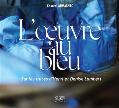 L’œuvre au bleu Sur les traces de Henri et Denise Lambert