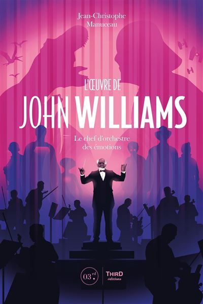 L'Oeuvre de John Williams Le chef d'orchestre des émotions