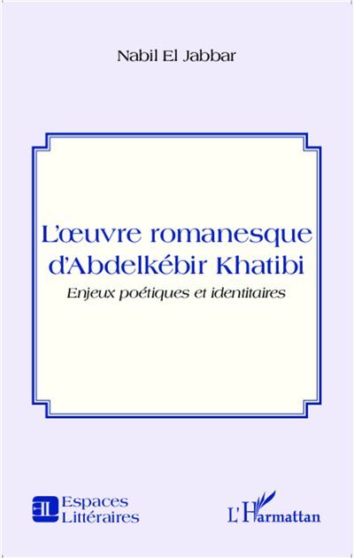 L'oeuvre romanesque d'Abdelkébir Khatibi Enjeux poétiques et identitaires