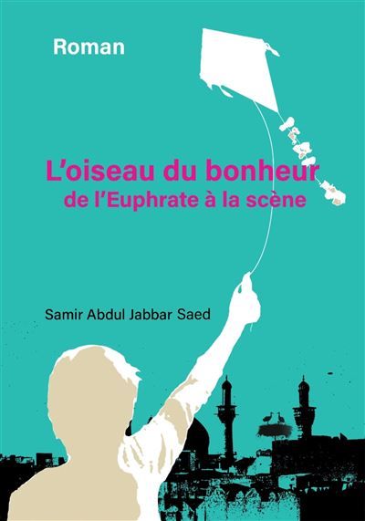 L'Oiseau du bonheur De l'Euphrate à la scène