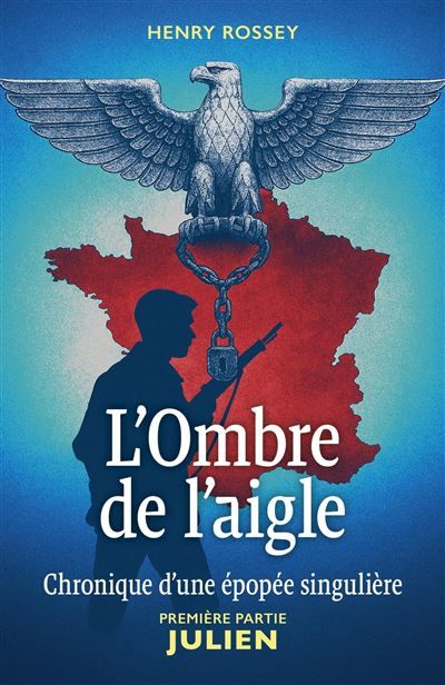 L'Ombre de l'aigle Chronique d'une épopée singulière Première partie : Julien