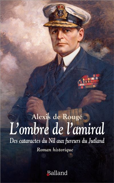 L'ombre de l'amiral - Des cataractes du Nil aux fureurs du Jutland Roman historique