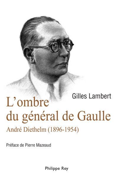 L'ombre du Général de Gaulle. André Diethelm 1896-1954 André Diethelm, 1896-1954
