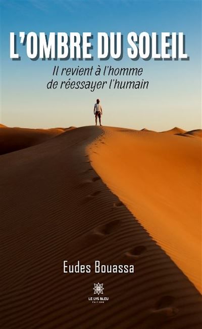 L'ombre du soleil Il revient à l'homme de réessayer l'humain