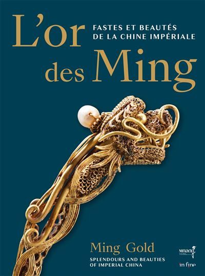 L'or des ming Fastes et beautés de la chine impériale (xive-xviie siècles)