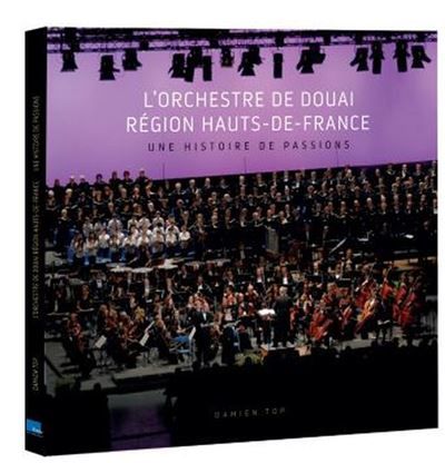 L'Orchestre de Douai Région Hauts-de-France Une histoire de passions